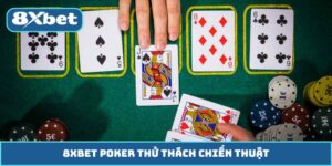 8XBET Poker Thử Thách Chiến Thuật, Nhận Thưởng Lớn