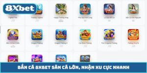 Bắn Cá 8XBET Săn Cá Lớn, Nhận Xu Cực Nhanh