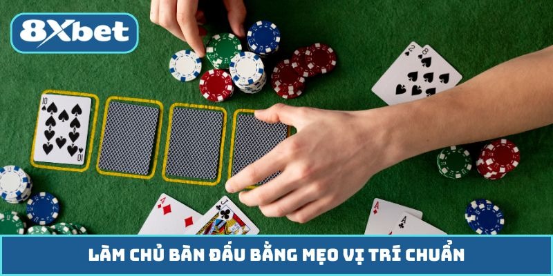 Làm chủ bàn đấu bằng mẹo vị trí chuẩn