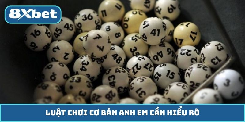 Xổ Số Luật chơi cơ bản anh em cần hiểu rõ