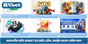 Khuyến Mãi 8XBET Ưu Đãi Lớn, Nhận Ngay Hôm Nay