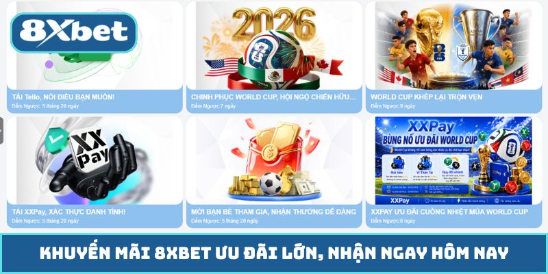 Khuyến Mãi 8XBET Ưu Đãi Lớn, Nhận Ngay Hôm Nay